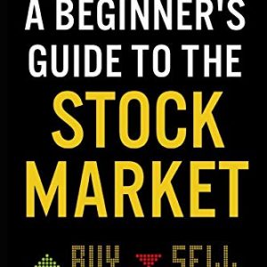 A Beginner’s Guide to the Stock Market: Everything You Need to Start Making Money Today